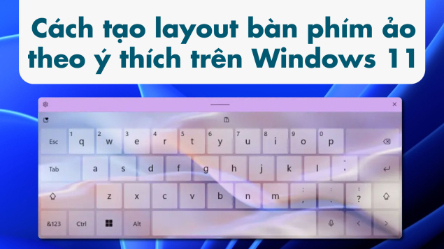 Cách tạo layout bàn phím ảo theo ý thích trên Windows 11